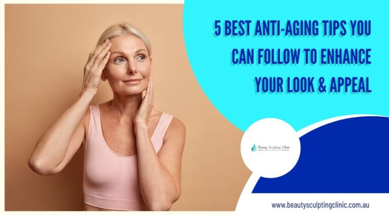 5 Best Anti Aging Tips You Can Follow To Enhance Your Look And Appeal Beauty Sculpting Clinic 