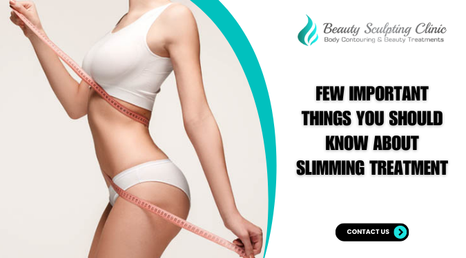 Few Important Things You Should Know About Slimming Treatment